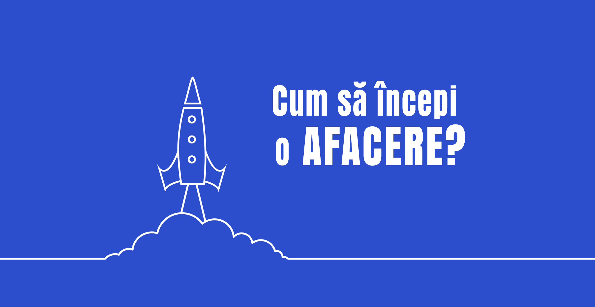 Un ghid practic pentru a incepe o afacere